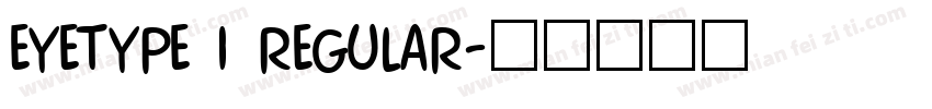 Eyetype 1 Regular字体转换